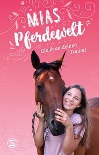 Abbildung von: Mias Pferdewelt - Glaub an deinen Traum! - Schneiderbuch