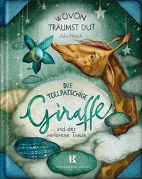 Abbildung von: Die tollpatschige Giraffe und der verlorene Traum - Kindermann Verlag