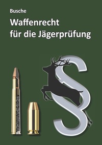 Abbildung von: Waffenrecht für die Jägerprüfung - Juristischer Fachverlag Busche Kiel