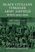 Cover: Black Civilians Tuskegee Army Airfield WWII 19421946 - Bookbaby