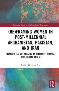 Abbildung von: (Re)Framing Women in Post-Millennial Afghanistan, Pakistan, and Iran - Routledge