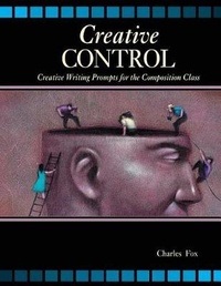 Enlarge image Cover: Creative Control: Creative Writing Prompts for the Composition Class - Kendall/Hunt Publishing Co ,U.S.