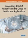 Cover: Integrating AI in IoT Analytics on the Cloud for Healthcare Applications - Business Science Reference