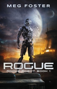 Enlarge image Cover: Rogue (Rogue Robot Book 1) - Foster On Media