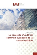 Cover: La n&eacute;cessit&eacute; d'un Droit commun europ&eacute;en de la consommation - &Eacute;ditions universitaires europ&eacute;ennes