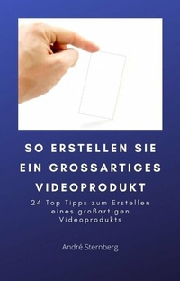 Abbildung von: So erstellen Sie ein großartiges Videoprodukt - epubli