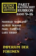 Cover: Imperium der Foronen: Raumschiff Rubikon Band 9-16: Science Fiction Abenteuer Paket - Alfredbooks
