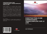 Enlarge image Cover: Construction d'Une Connaissance Transcomplexe Sur Le Lien - Editions Notre Savoir