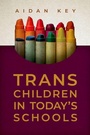 Cover: Trans Children in Today's Schools - Oxford University Press Inc