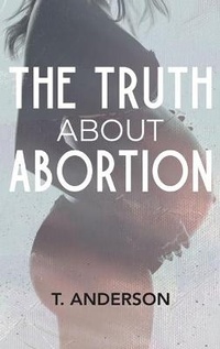 Enlarge image Cover: The Truth About Abortion - Tamiko Anderson