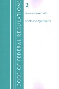 Abbildung von: Code of Federal Regulations, Title 02 Grants and Agreements, Revised as of January 1, 2021 - Bernan Press