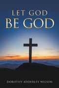 Cover: Let God Be God - Writers Republic LLC