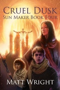 Cover: Cruel Dusk (The Sun Maker Saga, #4) - Matt Wright