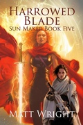 Cover: Harrowed Blade (The Sun Maker Saga, #5) - Matt Wright Author