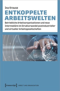 Abbildung von: Entkoppelte Arbeitswelten - transcript