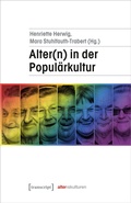 Cover: Alter(n) in der Popul&auml;rkultur - transcript