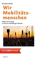 Cover: Wir Mobilit&auml;tsmenschen - NZZ Libro ein Imprint der Schwabe Verlagsgruppe AG