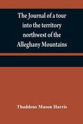 Cover: The journal of a tour into the territory northwest of the Alleghany Mountains; made in the spring of the year 1803 - ALPHA EDITION