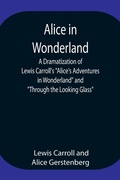 Cover: Alice In Wonderland; A Dramatization Of Lewis Carroll'S "Alice'S Adventures In Wonderland" And "Through The Looking Glass" - Alpha Editions
