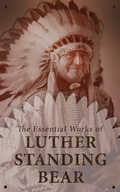 Cover: The Essential Works of Luther Standing Bear - e-artnow