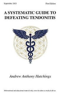 Enlarge image Cover: A Systematic Guide To Defeating Tendonitis - Andrew Hutchings