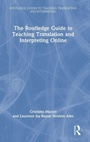 Cover: The Routledge Guide to Teaching Translation and Interpreting Online - Routledge