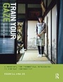 Cover: Train Your Gaze - Routledge