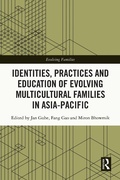 Cover: Identities, Practices and Education of Evolving Multicultural Families in Asia-Pacific - Routledge