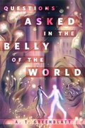 Cover: Questions Asked in the Belly of the World - Tor Books
