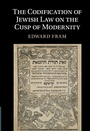 Cover: The Codification of Jewish Law on the Cusp of Modernity - Cambridge University Press