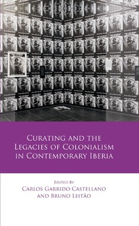 Abbildung von: Curating and the Legacies of Colonialism in Contemporary Iberia - University of Wales Press
