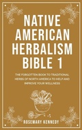Cover: Native American Herbalism Bible 1 - Rosemary Kennedy