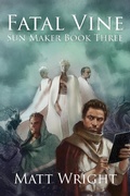 Cover: Fatal Vine (The Sun Maker Saga, #3) - Matt Wright Author
