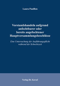 Abbildung von: Vorstandshandeln aufgrund anfechtbarer oder bereits angefochtener Hauptversammlungsbeschlüsse - Kovac, Dr. Verlag