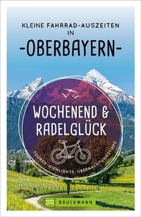 Abbildung von: Wochenend und Radelglück - Kleine Fahrrad-Auszeiten in Oberbayern - Bruckmann