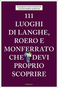 Abbildung von: 111 luoghi di Langhe, Roero e Monferrato che devi proprio scoprire - Emons Verlag