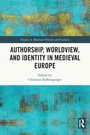Cover: Authorship, Worldview, and Identity in Medieval Europe - Routledge