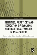 Cover: Identities, Practices and Education of Evolving Multicultural Families in Asia-Pacific - Routledge