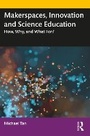 Cover: Makerspaces, Innovation and Science Education - Routledge