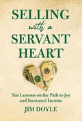 Cover: Selling with a Servant Heart: Ten Lessons on the Path to Joy and Increased Income - Amplify Publishing