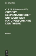 Cover: Cuvier's Elementarischer Entwurf der Naturgeschichte der Thiere. Band 1 - De Gruyter