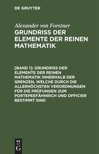 Abbildung von: Grundriss Der Elemente Der Reinen Mathematik Innerhalb Der Grenzen, Welche Durch Die Allerhoechsten Verordnungen Fuer Die Pruefungen Zum Portepeefaehnrich Und Officier Bestimmt Sind - Mercury Learning and Information