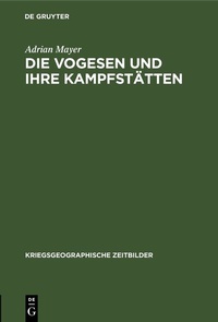 Abbildung von: Die Vogesen und ihre Kampfstätten - De Gruyter