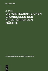 Abbildung von: Die wirtschaftlichen Grundlagen der kriegführenden Mächte - De Gruyter