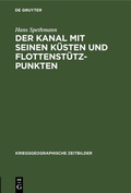 Cover: Der Kanal mit seinen K&uuml;sten und Flottenst&uuml;tzpunkten - De Gruyter
