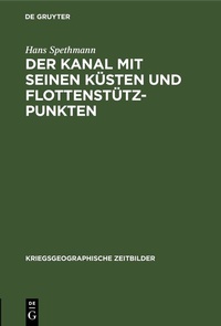 Abbildung von: Der Kanal mit seinen Küsten und Flottenstützpunkten - De Gruyter