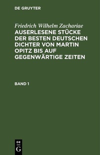 Abbildung von: Auserlesene Stücke der besten deutschen Dichter von Martin Opitz bis auf gegenwärtige Zeiten. Band 1 - De Gruyter