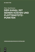 Cover: Der Kanal mit seinen K&uuml;sten und Flottenst&uuml;tzpunkten - De Gruyter