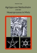 Cover: Agrippa von Nettesheim und der Hexenprozess in Metz - Books on Demand