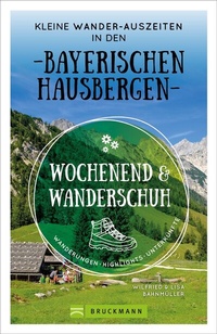 Abbildung von: Wochenend und Wanderschuh - Kleine Wander-Auszeiten in den Bayerischen Hausbergen - Bruckmann